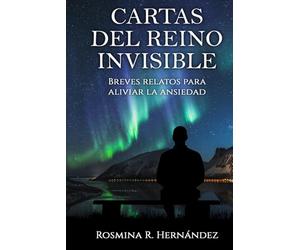 Cartas del Reino Invisible: Breves relatos para aliviar la ansiedad