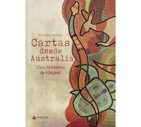 Cartas desde Australia (Una historia de viajes) (SIN COLECCION)