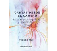 Cartas Desde El Camino: Pasos De Una Discipula De Yogananda: Tercer Añ