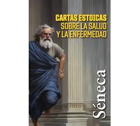 CARTAS ESTOICAS SOBRE LA SALUD Y LA ENFERMEDAD:: Selección de cartas a Lucilio