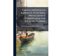 Cartas inÃ(c)ditas da rainha D. Estefânia, prefaciadas e comentadas por Jðlio de Vilhena