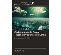 Cartas, mapas de Paolo Toscanelli y cálculos de Colón: El rompecabezas de Colón