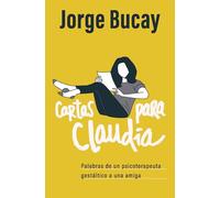 Cartas para Claudia / Letters for Claudia: Palabras De Un Psicoterapeuta Gestaltico a Una Amiga/ Words from a … Psychotherapist to a Friend