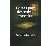 Cartas para destruir la mentira: el manifiesto de una mente que ya no se calla
