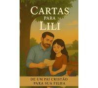 Cartas Para Lili: Sabedoria e Fé para a Minha Filha