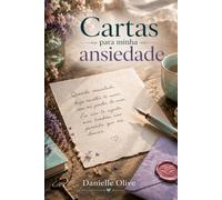 Cartas para minha Ansiedade: Uma obra literária de acolhimento, escrita terapêutica e reconstrução emocional