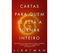 Cartas para Quem se Está a Tornar Inteiro: 24 cartas da alma para a cura interior, a plenitude e a lembrança de quem tu és (Letters for the One Becoming Whole - Global Editions)