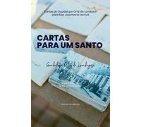 CARTAS PARA UM SANTO: Cartas de Guadalupe Ortiz de Landázuri para São Josemaria Escrivá