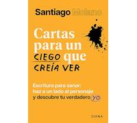 Cartas Para Un Ciego Que Creía Ver: Escritura Para Sanar / Letters to a Blind Man Who Thought He Could See