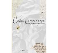 Cartas que nunca envié: pero alguien tenía que leerlas