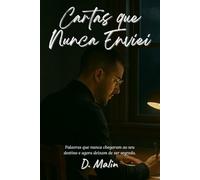 Cartas que Nunca Enviei: Confissões de quem sentiu demais num mundo que quase não escuta (Trilogia Emocional)