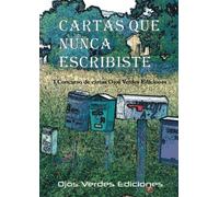 Cartas que nunca escribiste: I Concurso de cartas Ojos Verdes Ediciones
