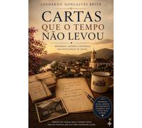 CARTAS QUE O TEMPO NÃO LEVOU: Memórias, Amores e Histórias das Montanhas de Minas