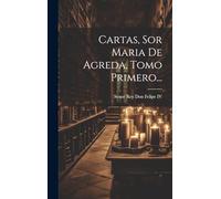 Cartas, Sor Maria De Agreda, Tomo Primero...