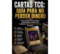 Cartas TCG: Guía para no perder dinero: Cómo identificar cartas valiosas, evitar estafas y comprar con inteligencia en Pokémon, Yu-Gi-Oh y otros TCG