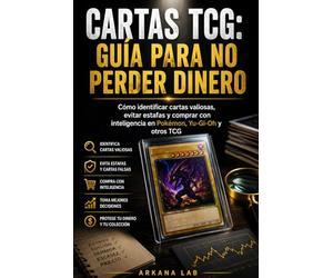 Cartas TCG: Guía para no perder dinero: Cómo identificar cartas valiosas, evitar estafas y comprar con inteligencia en Pokémon, Yu-Gi-Oh y otros TCG