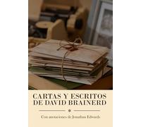 Cartas y Escritos de David Brainerd: Con anotaciones de Jonathan Edwards