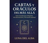 Cartas y Oráculos del Más Allá: Guía avanzada para intérpretes del subconsciente y del mundo espiritual
