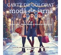 Carte de colorat - Moda de Iarna: pentru Fete - Tinute Stilate si Distractie de Craciun (Coloring and Activity Book For Kids & Adults)