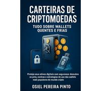 Carteiras de Criptomoedas Tudo Sobre Wallets Quentes e Frias: Proteja seus ativos digitais com segurança: descubra os prós, contras e estratégias de uso das wallets mais populares do mundo cripto