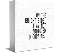 Cartel clásico de madera con texto en inglés "On the Bright Side. I Am Not Addicted To Cocaine Decor" (12,7 x 12,7 cm)