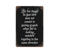 Cartel De Chapa Life Has Taught Us That Love Does Not Consist In Gazing At Each Other But In Looking Outward Together In The Same Direction Metal Sign Art Placa Metalica Tin Sign para 20X30Cm