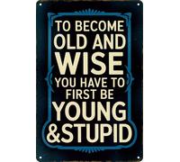 Cartel De Chapa Para Ser Viejo Y Sabio Primero Hay Que Ser Joven Y Estúpido Retro Letrero Metálico Decorativo Placa De Pared Para Habitación Exteriore Hombre S