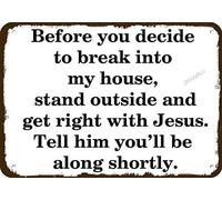 Cartel de metal con texto en inglés "Before Breaking Into My House" Get Right with Jesus, 30.5 x 45.7 cm