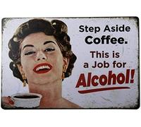 Cartel de metal con texto en inglés "Coffee Drinks Step Aside Coffee.This is A Job for Alcohol", póster de pintura para casa, granja, supermercado, garaje, hotel, comedor, centro comercial, jardín