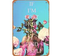 Cartel de metal con texto en inglés "IF IM LOST HOW CAN I FIND MYSELF" (12 x 8 pulgadas)