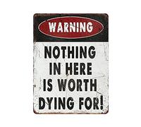 Cartel de metal con texto en inglés «Nothing in Here Is Worth Dying for » para exteriores, decoración vintage, póster para cueva, garaje, pub, bar, cocina, decoración del hogar, 16 x 12 pulgadas
