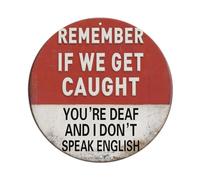 Cartel de metal con texto en inglés «Remember If We Get Caught You're Deaf And I Don't Speak English» para jardín, dormitorio, cafetería, bar, cueva de hombre, decoración de pared, póster de metal de