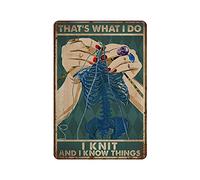 Cartel de metal con texto en inglés "That's What I Do I Knit And I Know Things", póster de estaño vintage, decoración de pared, cocina, hogar, garaje, 12 x 8 pulgadas
