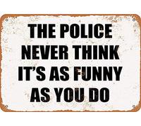 Cartel de metal con texto en inglés "The Police Never Think It's AS Funny as You DO", 20.3 x 30.5 cm