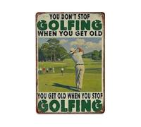 Cartel de metal con texto en inglés "You Don't Stop Golfing When You Get Old Funny Golfing" para jardín, dormitorio, cafetería, bar, cueva de hombre, decoración de pared del hogar, póster de metal de