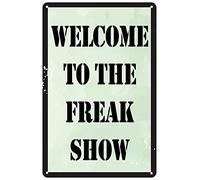 Cartel de metal de 30,5 x 20,3 cm, con texto en inglés "Welcome To The Freak Show", estilo vintage, retro, para café, bar, bar, cerveza, hogar, oficina, aula, regalos divertidos para amantes de los