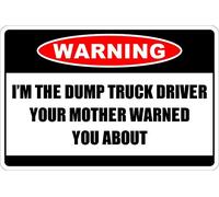Cartel de metal de advertencia con texto en inglés "I'M The Dump Truck Driver" para garaje, club, hogar, dormitorio, pared, placa decorativa de 8 x 12 pulgadas