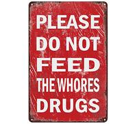Cartel de metal divertido con texto en inglés "Please Do Not Feed the Whores Drugs Drugs" - Cartel de estaño vintage, regalo de broma, bar, pub, club, habitación, dormitorio universitario, placa