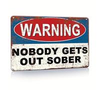 Cartel de metal humorístico de estilo vintage, letrero de advertencia con cita divertida "Nobody Gets Out Sober", decoración de pared para el hogar, bar, cocina, comedor, inodoro, póster de 30 x 20 cm