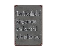 Cartel de metal retro con texto en inglés "Don't Be Afraid Of Losing Someone Who Doesn't Feel Lucky To Have You" (No tengas miedo de perder a alguien que no se siente afortunado de tenerte)