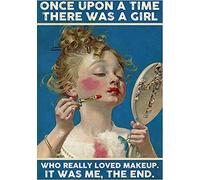 Cartel de metal rústico retro de 20,3 x 30,48 cm con texto en inglés "Once Upon A Time There Was A Girl Who Really Loved Makeup It Was Me The End", decoración de pared vintage para el hogar, jardín