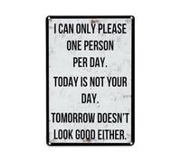 Cartel de metal vintage con texto en inglés "I Can Only Please One Person Per Day" para jardín, dormitorio, cafetería, bar, cueva de hombre, decoración de pared, póster de metal de 8 x 12 pulgadas
