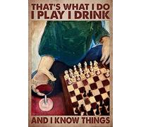 Cartel de metal vintage con texto en inglés "That'S What I Do I Play Chess I Drink And I Know Things", 20,3 x 30,5 cm