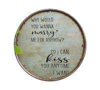 Cartel de metal vintage con texto en inglés "Why Would You Wanna Marry Me For Anyhow So I Can Kiss You Anytime I Wwant" para jardín, dormitorio, cafetería, bar, cueva de hombre, decoración de pared
