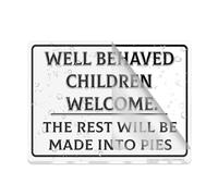 Cartel de plástico acrílico con texto en inglés «Well Behaved Children Welcome The Rest Will Be Made Into Pies» con adhesivo de 15 x 20 cm, fácil de instalar