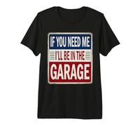 Cartel para mecánicos con Texto en inglés If You Need Me I'Ll Be In The Garage Camiseta Premium
