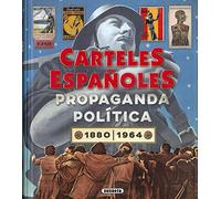 Carteles españoles. Propaganda política 2880-1964 (Atlas Ilustrado)