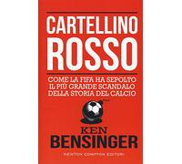 Cartellino rosso. Come la FIFA ha sepolto il più grande scandalo della storia del calcio (Controcorrente)