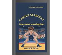 CARTER STAROCCI: Penn State's Wrestling Star A Biography For Kids