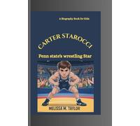 CARTER STAROCCI: Penn State's Wrestling Star A Biography For Kids